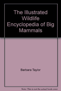 The Encyclopedia of Elephants, Big Cats, Bears & Whales 