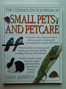 The Ultimate Encyclopedia of Small Pets and Petcare 