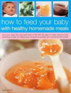 How to Feed Your Baby with Healthy and Homemade Meals 