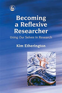 Becoming a Reflexive Researcher - Using Our Selves in Research 