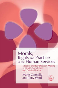 Morals, Rights and Practice in the Human Services 