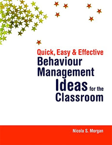 Quick, Easy and Effective Behaviour Management Ideas for the Classroom 