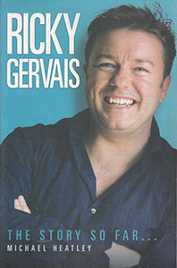 Ricky Gervais: The Story So Far by Michael Heatley (2006-10-09) 