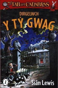 Cyfres Tab a'r Cadabras: 1. Dirgelwch y Tŷ Gwag 