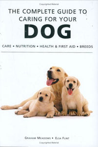 The Complete Guide to Caring for Your Dog 