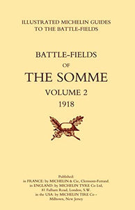 Bygone Pilgrimage. The Somme Volume 2 1918 an Illustrated History and Guide to the Battlefields 