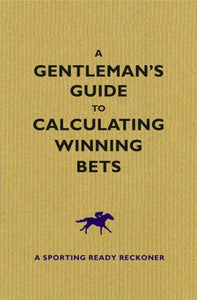 A Gentleman's Guide to Calculating Winning Bets 