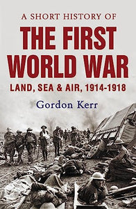 A Short History of the First World War 