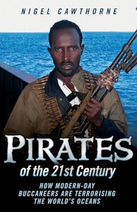 Pirates of the 21st Century - How Modern-Day Buccaneers are Terrorising the World's Oceans 