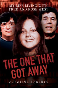 The One That Got Away - My Life Living with Fred and Rose West 