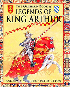 The Orchard Book of Legends of King Arthur 