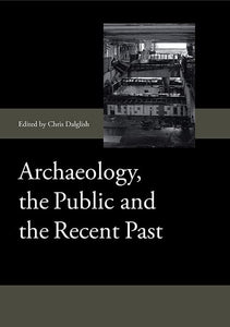 Archaeology, the Public and the Recent Past 