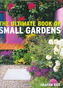 The Ultimate Book of Small Gardens 