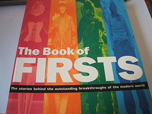 The Book of Firsts : The Stories Behind the Outstanding Breakthroughs of the Modern World 