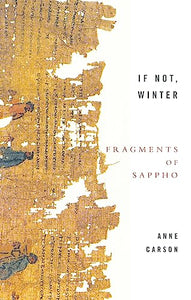 If Not, Winter: Fragments Of Sappho 