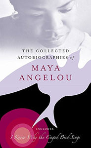 The Collected Autobiographies Of Maya Angelou 