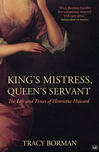 Kings Mistress, Queens Servant The Life and Times of Henrietta 