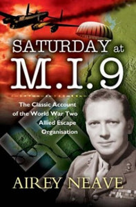 Saturday at M.i.9: the Classic Account of the Wwii Allied Escape Organisation 