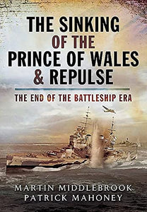 Sinking of the Prince of Wales & Repulse: The End of the Battleship Era 