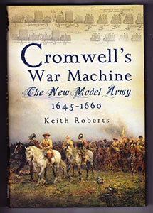 Cromwell's War Machine: the New Model Army 1645-1660 