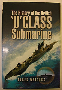 History of the British U Class Submarine, The 