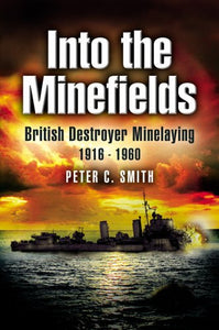 Into the Minefields: British Destroyer Minelaying 1916-1960 