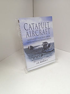 Catapult Aircraft: Seaplanes that Flew from Ships Without Flight Decks 