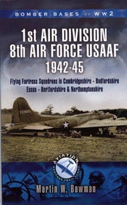 1st Air Division 8th Air Force Usaaf 1942-45 - Bomber Bases of Ww2 Series 