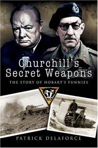 Churchill's Secret Weapons: the Story of Hobart's Funnies 