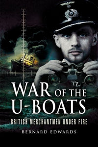 War of the U-boats: British Merchantmen Under Fire 