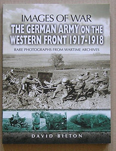 German Army on the Western Front 1917-1918 (Images of War Series) 