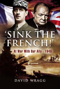 Sink the French!: At War with an Ally, 1940 