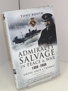 Admiralty Salvage in Peace & War 1906-2006: 'Grope, Grub and Tremble' 