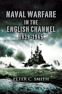 Naval Warfare in the English Channel 1939-1945 