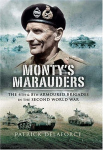 Monty's Marauders: the 4th & 8th Armoured Brigades in the Second World War 