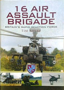 16 Air Assault Brigade: the History of Britain's Airborne Rapid Reaction Force 