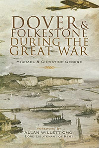 Dover and Folkestone During the Great War 