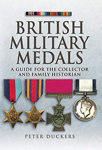 British Military Medals: a Guide for the Collector and Family Historian 