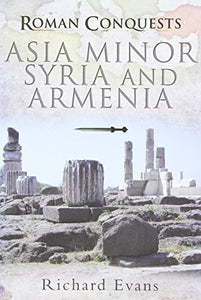 Roman Conquests: Asia Minor, Syria and Armenia 