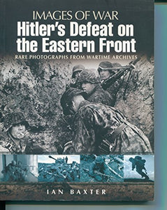 Hitler's Defeat on the Eastern Front: Images of War Series 