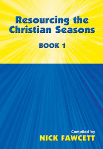 Resourcing the Christian Seasons - Book 1 