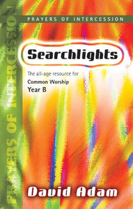 Searchlights - Prayers of Intercession Year B 