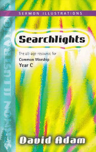 Searchlights - Sermon Illustrations Year C 