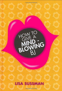 How to Give a Mind-blowing BJ 