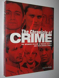 The Chronicle of Crime (The infamous villlains of modern history and their hidous crimes) Edition: Reprint 