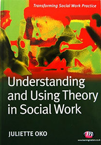 Understanding and Using Theory in Social Work 