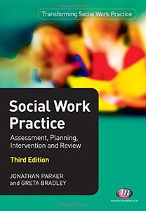 Social Work Practice: Assessment, Planning, Intervention and Review 