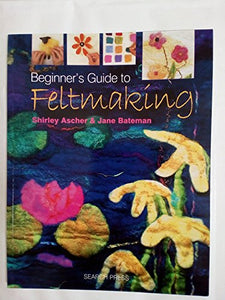 Beginner's Guide to Feltmaking 