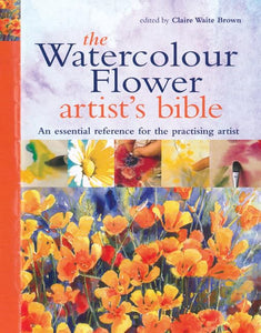 The Watercolour Flower Artist's Bible 