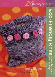 Twenty to Make: Eco-Friendly Knits using Recycled Plastic Bags 